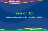 Session 10 Moving Forward with Healthy Habits. Welcome My Healthy Preteen Activity Moving Forward with Healthy Habits Program Evaluation Keeping up with.