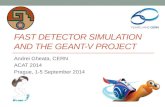 FAST DETECTOR SIMULATION AND THE GEANT-V PROJECT Andrei Gheata, CERN ACAT 2014 Prague, 1-5 September 2014.