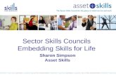 Sector Skills Councils Embedding Skills for Life Sharon Simpson Asset Skills.