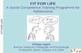 FIT FOR LIFE FIT FOR LIFE A Social Competence Training Programme for Adolescents Philipp Jugert Bremer Institut für Pädagogik und Psychologie ProMenPol,