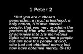 1 Peter 2 "But you are a chosen generation, a royal priesthood, a holy nation, His own special people, that you may proclaim the praises of Him who called.