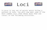 Loci A Locus is any set of points which follow a pattern or rule. You will now meet some of the most common Loci (that means more than one Locus) in the.