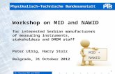 S1: Overview MID and NAWID 2012-10-31 1 Physikalisch-Technische Bundesanstalt Workshop on MID and NAWID for interested Serbian manufacturers of measuring.