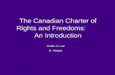 Grade 11 Law B. Hergott The Canadian Charter of Rights and Freedoms: An Introduction.