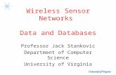 Wireless Sensor Networks Data and Databases Professor Jack Stankovic Department of Computer Science University of Virginia.