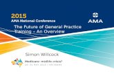 The Future of General Practice Training – An Overview Simon Willcock.