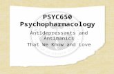 PSYC650 Psychopharmacology Antidepressants and Antimanics That We Know and Love.