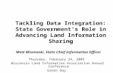 Tackling Data Integration: State Government’s Role in Advancing Land Information Sharing Matt Miszewski, State Chief Information Officer Thursday, February.