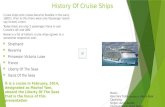 History Of Cruise Ships Cruise ships and cruises become feasible in the early 1800’s. Prior to this there were only Passenger (some say Ocean) Liners.