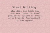 Start Writing! Why does our book say that our constitutional political system is built on a fragile foundation? Do you agree?