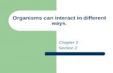 Organisms can interact in different ways. Chapter 2 Section 2.