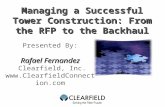 Managing a Successful Tower Construction: From the RFP to the Backhaul Presented By: Rafael Fernandez Clearfield, Inc. .