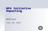 HFA Initiative Reporting Webinar June 30, 2010. 2Agenda Reporting Description Reporting Description –Overview/Rationale –Types of Reporting Upcoming Steps.