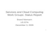 1 Services and Cloud Computing Work Groups: Status Report Brand Niemann US EPA December 3, 2009.