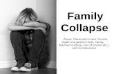 Family Collapse Abuse, Placement in care, Divorce, Death of a parent or both, Family, disturbance (drugs, loss of income etc.), and Homelessness.