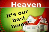 Heaven It’s our best home!. We are aliens and strangers ____ Hebrews 11:8-16 here.
