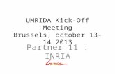 UMRIDA Kick-Off Meeting Brussels, october 13-14 2013 Partner 11 : INRIA.