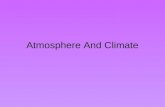 Atmosphere And Climate. Atmosphere Invisible layer of gases that surround the earth –78% nitrogen –21% oxygen –1% argon, carbon dioxide, neon, helium,