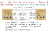 1 Assessment of the Stratospheric Ozone Layer: Past and Future (Karma of and Nirvana for O 3 ) A.R. (Ravi) Ravishankara NOAA, Earth System Research Laboratory.