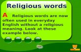 Religious words A Religious words are now often used in everyday English without a religious meaning. Look at these example below.