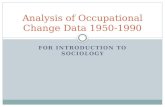 FOR INTRODUCTION TO SOCIOLOGY Analysis of Occupational Change Data 1950-1990.
