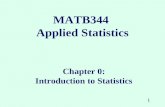1 MATB344 Applied Statistics Chapter 0: Introduction to Statistics.