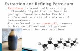Petroleum is a naturally occurring flammable liquid that is found in geologic formations below Earth’s surface and consists of a mixture of hydrocarbons.