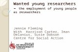 Wanted young researchers – the employment of young people as researchers Jennie Fleming With Harrison Carter, Iman Delanius, Susie Dobson Centre for Social.
