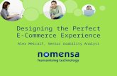 Designing the Perfect E-Commerce Experience Alex Metcalf, Senior Usability Analyst.