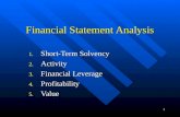 1 Financial Statement Analysis 1. Short-Term Solvency 2. Activity 3. Financial Leverage 4. Profitability 5. Value.