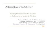 Alternatives To Shelter Ending Homelessness for Women A Collaborative Model In Portland National Alliance to End Homelessness Annual conference July 17-19,