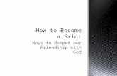 Ways to deepen our Friendship with God How to Become a Saint.