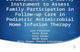 Development of a Survey Instrument to Assess Family Participation in Follow-up Care in Pediatric Antimicrobial Home Infusion Therapy Alex Finlinson Katie.