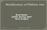 Brad Baker CS591 Spring 2007 Term project 10/15/2015 1 Pktfilter modification - Brad Baker.