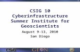CSIG 10 Cyberinfrastructure Summer Institute for Geoscientists August 9-13, 2010 San Diego 1.