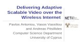 Delivering Adaptive Scalable Video over the Wireless Internet Pavlos Antoniou, Vasos Vassiliou and Andreas Pitsillides Computer Science Department University.