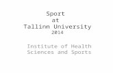 Sport at Tallinn University 2014 Institute of Health Sciences and Sports.