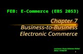 1 Chapter 7 Business-to-Business Electronic Commerce FEB: E-Commerce (EBS 2053) Lecturer: Puan Asleena Helmi Date: 17/08/01.