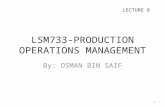 LSM733-PRODUCTION OPERATIONS MANAGEMENT By: OSMAN BIN SAIF LECTURE 8 1.