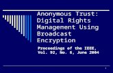1 Anonymous Trust: Digital Rights Management Using Broadcast Encryption Proceedings of the IEEE, Vol. 92, No. 6, June 2004.
