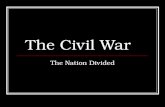 The Civil War The Nation Divided Lincoln’s Inauguration March 4, 1861, 2 weeks after Jefferson Davis is sworn in as the President of the Confederacy.