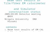 Beam test results of Tile/fiber EM calorimeter and Simulator construction status 2005/03/05 Detector meeting @KEK Niigata University ONO Hiroaki contents.