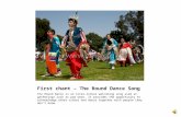 First chant – The Round Dance Song The Round Dance is an inter-tribal welcoming song used at gatherings such as pow wows. It provides the opportunity.
