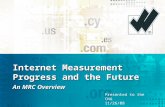 Internet Measurement Progress and the Future An MRC Overview Presented to the CNA 11/26/08.