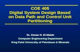 COE 405 Digital System Design Based on Data Path and Control Unit Partitioning Dr. Aiman H. El-Maleh Computer Engineering Department King Fahd University.