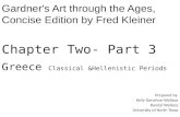 Chapter Two- Part 3 Greece Classical &Hellenistic Periods Prepared by Kelly Donahue-Wallace Randal Wallace University of North Texas Gardner's Art through.