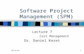 10/15/20151 Software Project Management (SPM) Lecture 7 Cost Management Dr. Daniel Keret.