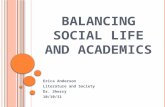 B ALANCING S OCIAL L IFE AND A CADEMICS Erica Anderson Literature and Society Dr. Sherry 10/10/11.