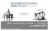 Dave Pursell dpursell@TPHco.com 713-333-2962 *Disclosures begin on page 43 2016 Crude Oil Outlook – “Strong, like Bull” September 2015.