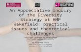 An Appreciative Inquiry of the Diversity Strategy at HMP Wakefield: practical issues and theoretical challenges Dr Malcolm Cowburn Principal Lecturer in.